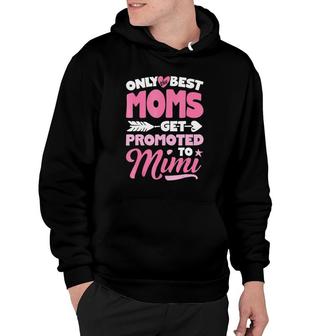 Only Best Moms Get Promoted To Mimi Grandma Mother Hoodie | Mazezy