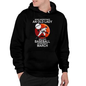 Original Never Underestimate An Old Lady Who Loves Baseball And Was Born In March Hoodie | Mazezy