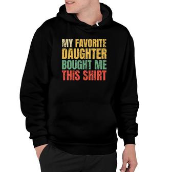 Papa Father My Favorite Daughter Bought Me This Hoodie | Mazezy