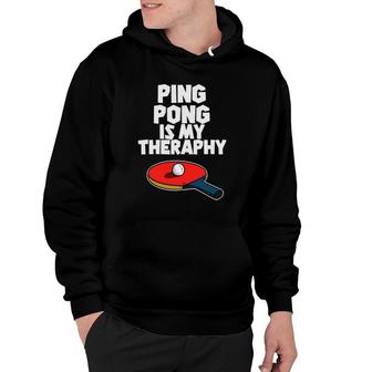 Ping Pong Is My Therapy Funny Table Tennis Hoodie | Mazezy