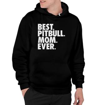 Pitbull Mom Best Pitbull Mom Ever Dog Gift Hoodie | Mazezy