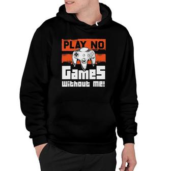 Play No Games Without Me - Gaming & Gamer Gift Hoodie | Mazezy