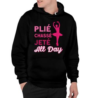 Plie Chasse Jette All Day Ballet Quote Ballet Hoodie | Mazezy