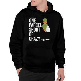 Postal Worker Gift One Parcel Short Of Crazy Hoodie | Mazezy