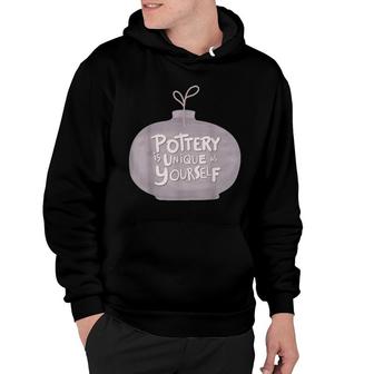 Pottery Is Unique Hoodie | Mazezy