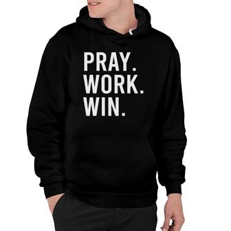 Pray Work Win Motivational Life Gift Hoodie | Mazezy