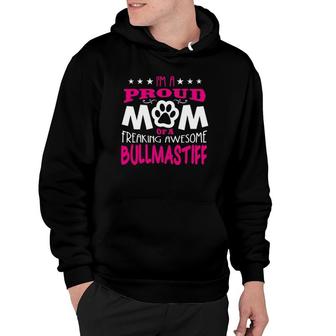 Proud Mom Of A Freaking Awesome Bullmastiff Dog Hoodie | Mazezy