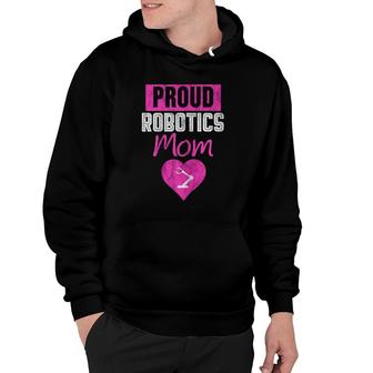 Proud Robotics Mom Robot Engineer Gift Idea For Mother Hoodie | Mazezy
