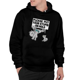 Put Your Stupid On Hold Hoodie | Mazezy