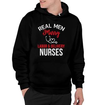 Real Men Marry Labor & Delivery Nurses Husband's Nurse Gift Hoodie | Mazezy