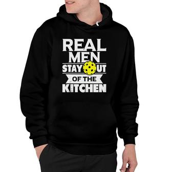 Real Men Stay Out Of The Kitchen Funny Pickleball Paddleball Hoodie | Mazezy