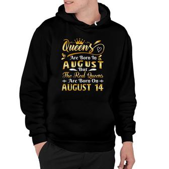 Real Queens Are Born On August 14Th Birthday Hoodie | Mazezy