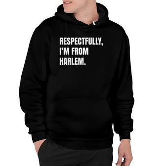 Respectfully I'm From Harlem Hoodie | Mazezy