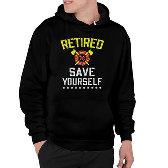 Retired Save Yourself Firefighter Funny Retirement Hoodie | Mazezy
