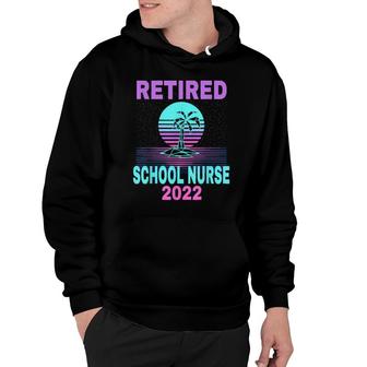 Retired School Nurse 2022 Beach Retirement Hoodie | Mazezy