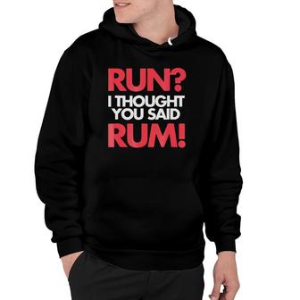 Run I Thought You Said Rum Funny Exercise Hoodie | Mazezy