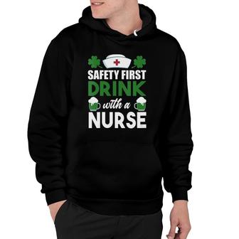 Safety First Drink With A Nurse St Patty's Nurse Drinking Hoodie | Mazezy