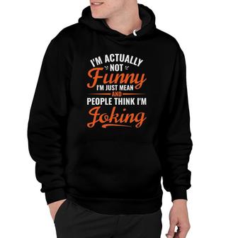 Sarcasm Office Humor I'm Actually Not Funny I'm Just Mean Hoodie | Mazezy