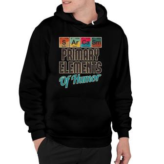 Sarcasm Primary Elements Of Humor Funny Chemistry Science Hoodie | Mazezy