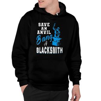 Save An Anvil Bang A Blacksmith Hammer Mens Gift Hoodie | Mazezy