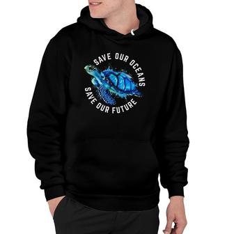 Save Our Oceans Turtle Earth Day Pro Environment Conservancy Hoodie | Mazezy