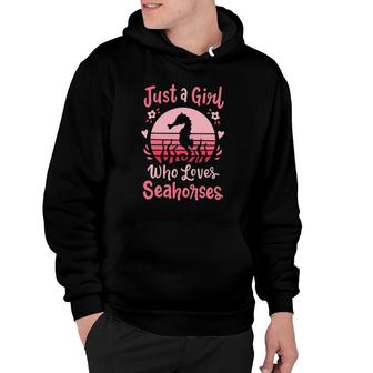 Seahorse Just A Girl Who Loves Seahorses Hoodie | Mazezy