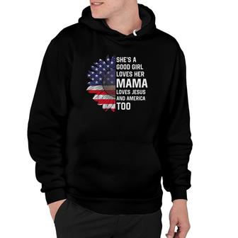 She's A Good Girl Loves Her Mama Jesus And America Too Hoodie | Mazezy