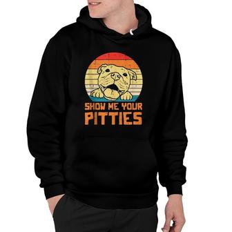 Show Me Pitties Retro Pitbull Pitty Dog Lover Owner Gift Hoodie | Mazezy