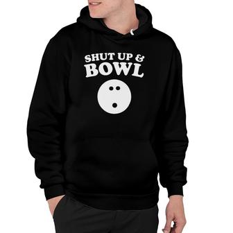Shut Up And Bowl Funny Bowling Hoodie | Mazezy