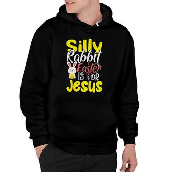 Silly Rabbit, Easter Is For Jesus Hoodie | Mazezy