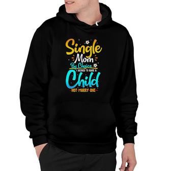 Single Mom By Choice Funny Worlds Best Single Parent Gift Hoodie | Mazezy