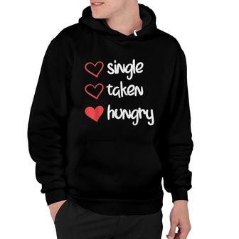 Single Taken Hungry Funny Valentines Day Hoodie | Mazezy