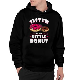 Sister Of The Little Donut Dessert Food Doughnut Sis Gift Hoodie | Mazezy