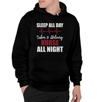 Sleep All Day Labor & Delivery Nurse All Night Funny Gift Hoodie | Mazezy
