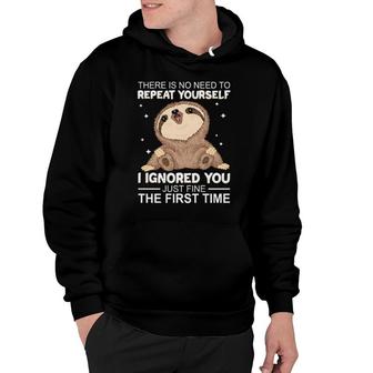 Sloth There Is No Need To Repeat Yourself I Ignored You Just Fine The First Time Women'ss Hoodie | Mazezy