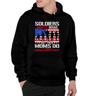 Soldiers Don't Brag Moms Do Proud Army Mom Funny Mother Gift Hoodie | Mazezy