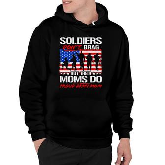 Soldiers Don't Brag Moms Do Proud Army Mom Funny Mother Gift Hoodie | Mazezy