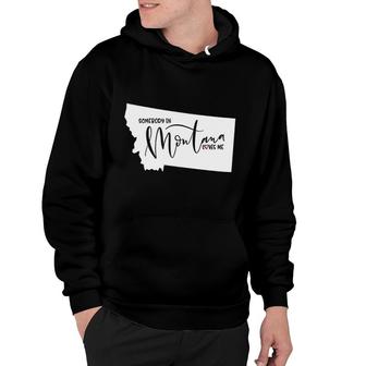 Somebody In Montana Loves Me Hoodie | Mazezy