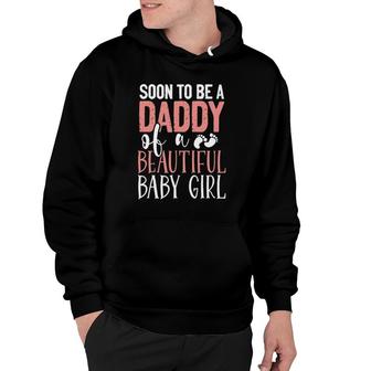 Soon To Be A Daddy Of A Beautiful Baby Girl Cute Father's Day Hoodie | Mazezy