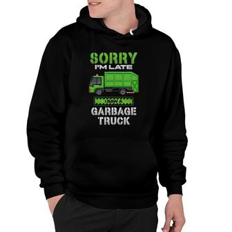 Sorry I'm Late Saw A Garbage Truck Hoodie | Mazezy