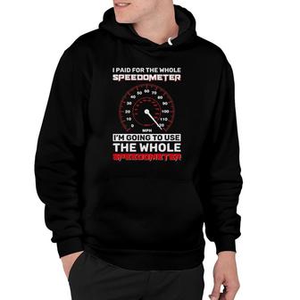 Speedometer I Paid For The Whole Speedometer Hoodie | Mazezy
