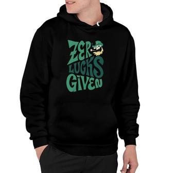 St Patricks Day Quote Zero Lucks Given Hoodie | Mazezy