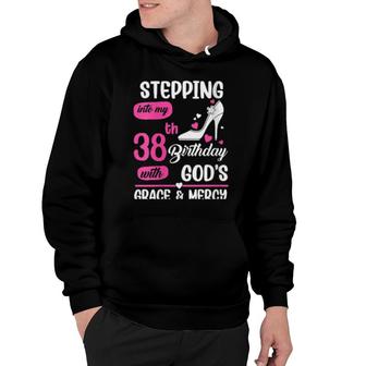 Stepping Into My 38Th Birthday With God's Grace And Mercy Hoodie | Mazezy