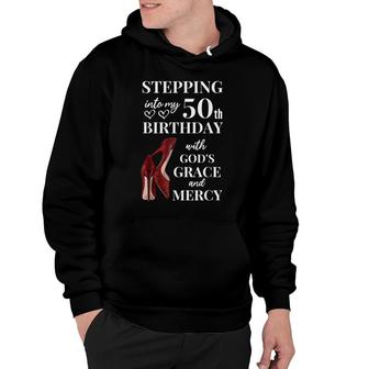 Stepping Into My 50Th Birthday With God's Grace And Mercy Hoodie - Seseable