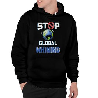 Stop Global Whining Funny Sarcastic Earth Day Quote Hoodie | Mazezy