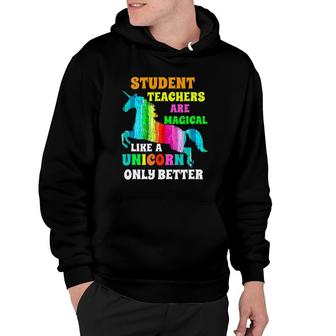 Student Teachers Are Magical Like A Unicorn Student Teacher Hoodie | Mazezy