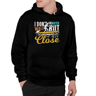 Sup Stand Up Paddle Board Quote Gift I Don't Walk On Water Hoodie | Mazezy