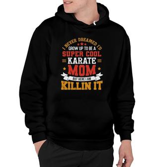 Super Cool Karate Mom Funny Karate Mother Gift Hoodie | Mazezy AU