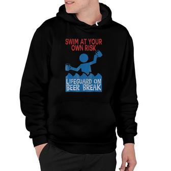 Swim At Your Own Risk, Lifeguard On Beer Break Hoodie | Mazezy