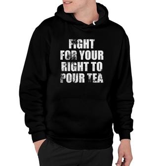 Tea Fight For Your Right To Pour Tea Distressed Hoodie - Thegiftio UK